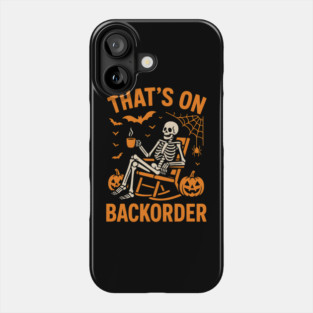 That’s on Backorder Skeleton Halloween Humor Graphic Phone Case