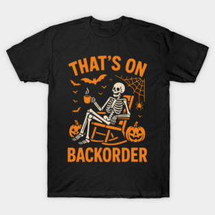 That’s on Backorder Skeleton Halloween Humor Graphic T-Shirt