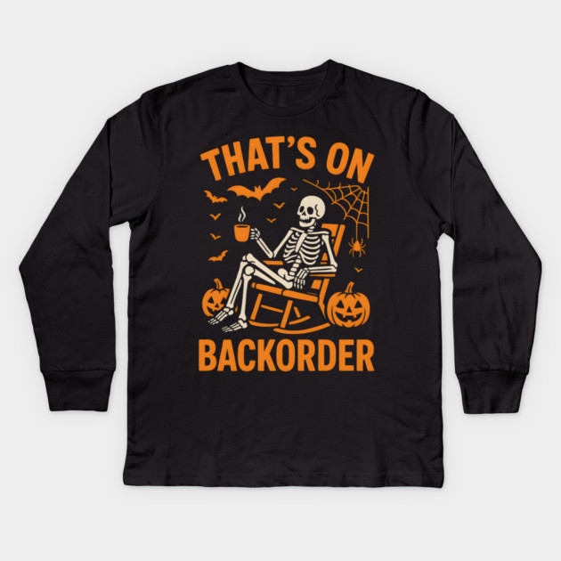 That’s on Backorder Skeleton Halloween Humor Graphic Kids Long Sleeve T-Shirt by MakerMind8.2