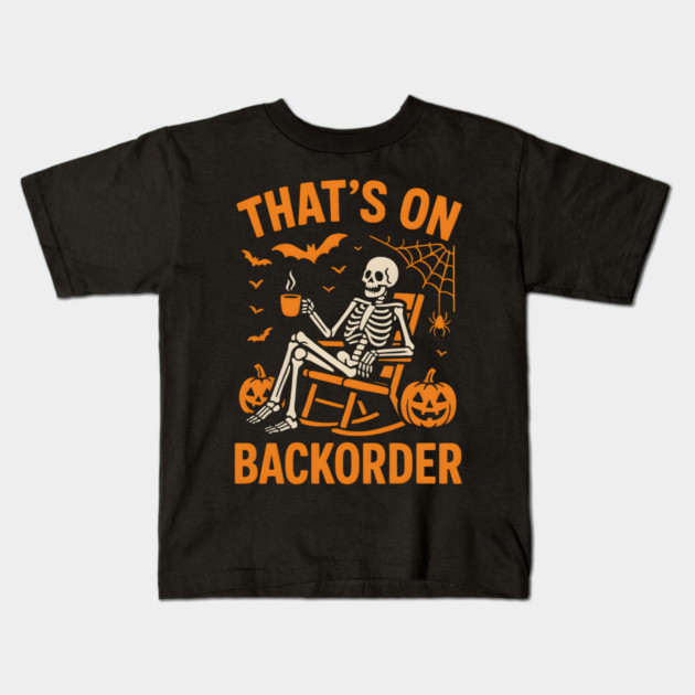That’s on Backorder Skeleton Halloween Humor Graphic Kids T-Shirt by MakerMind8.2