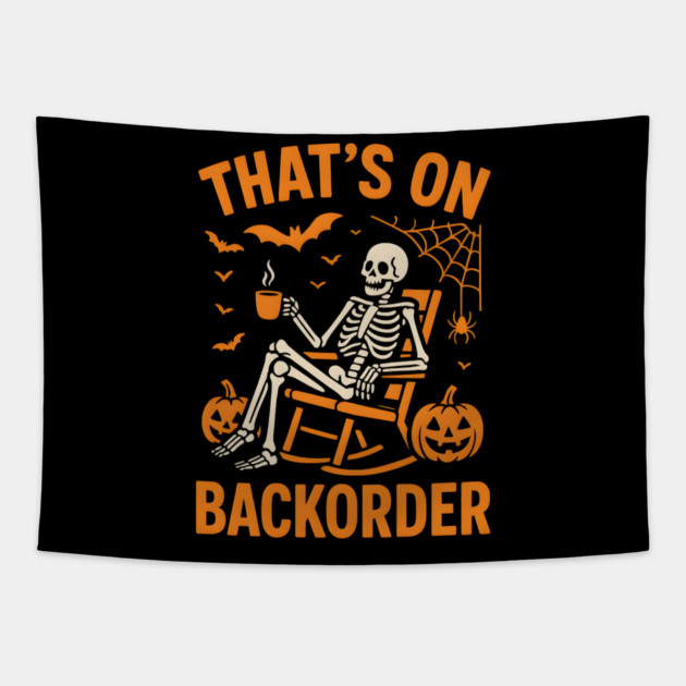 That’s on Backorder Skeleton Halloween Humor Graphic Tapestry by MakerMind8.2