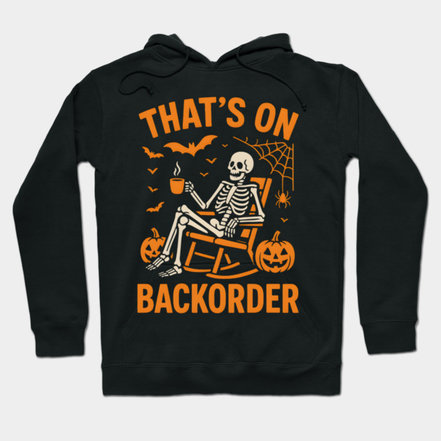 That’s on Backorder Skeleton Halloween Humor Graphic Hoodie by MakerMind8.2