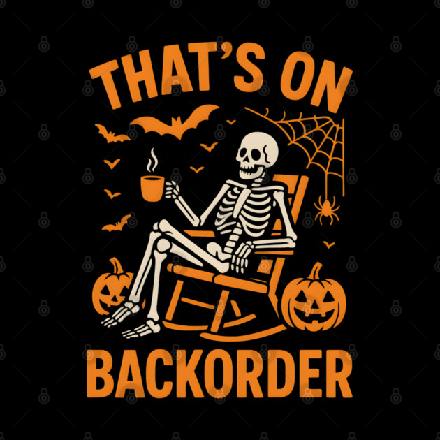 That’s on Backorder Skeleton Halloween Humor Graphic by MakerMind8.2