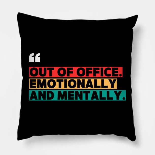 Out of Office Emotionally and Mentally – Funny Office  Quote Design Pillow by ilyass's Store 3