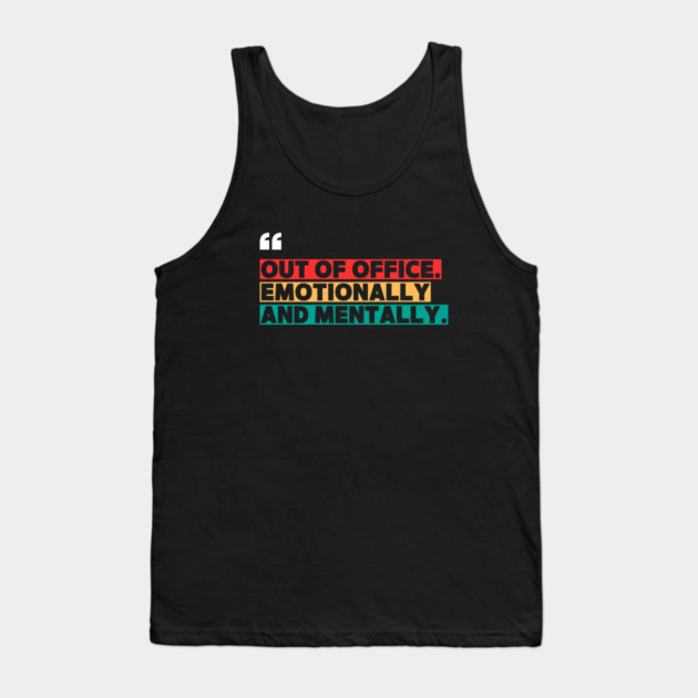 Out of Office Emotionally and Mentally – Funny Office  Quote Design Tank Top by ilyass's Store 3