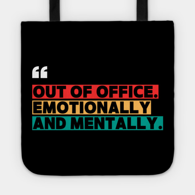 Out of Office Emotionally and Mentally – Funny Office  Quote Design Tote by ilyass's Store 3