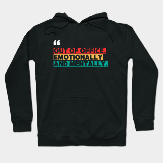 Out of Office Emotionally and Mentally – Funny Office  Quote Design Hoodie by ilyass's Store 3