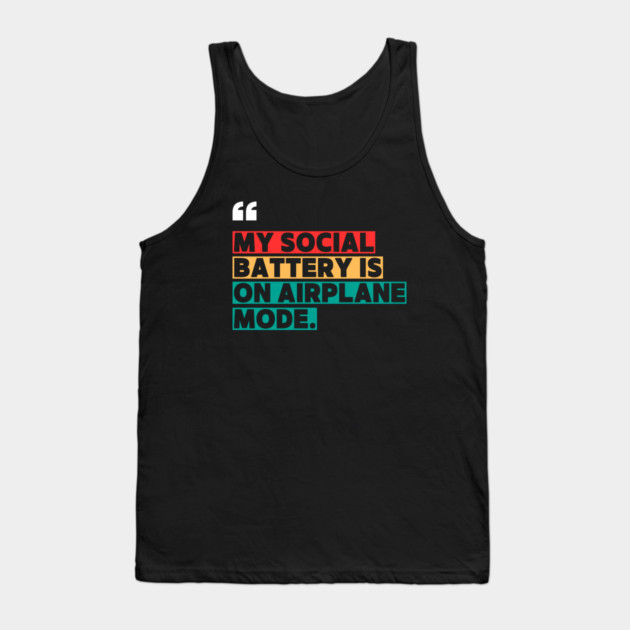 My Social Battery Is on Airplane Mode Tank Top by ilyass's Store 3