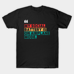 My Social Battery Is on Airplane Mode T-Shirt