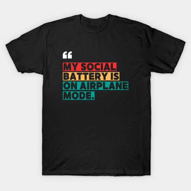 My Social Battery Is on Airplane Mode T-Shirt by ilyass's Store 3
