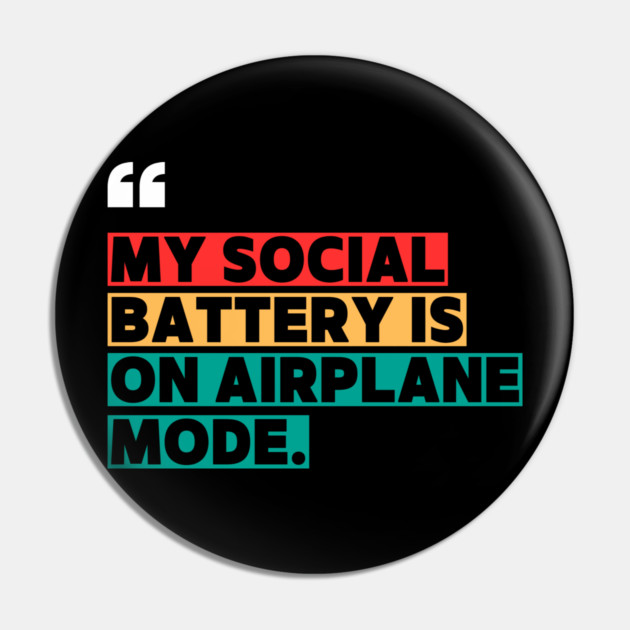 My Social Battery Is on Airplane Mode Pin by ilyass's Store 3