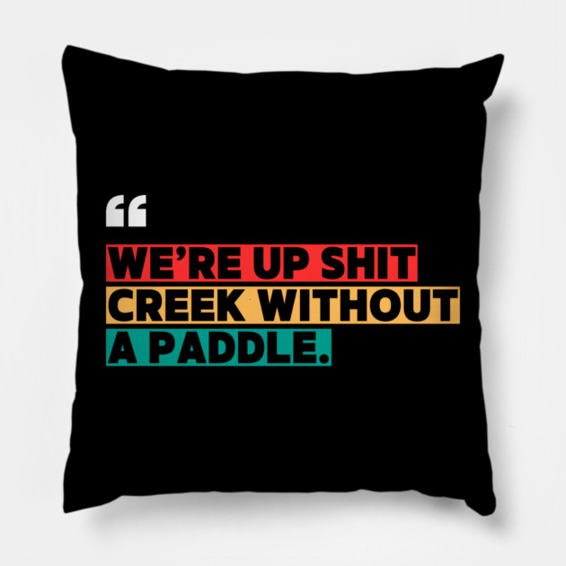 We’re Up Shit Creek Without a Paddle Pillow by ilyass's Store 3