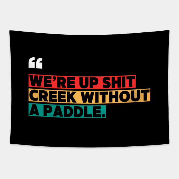 We’re Up Shit Creek Without a Paddle Tapestry by ilyass's Store 3