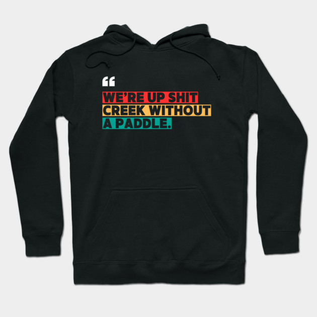 We’re Up Shit Creek Without a Paddle Hoodie by ilyass's Store 3