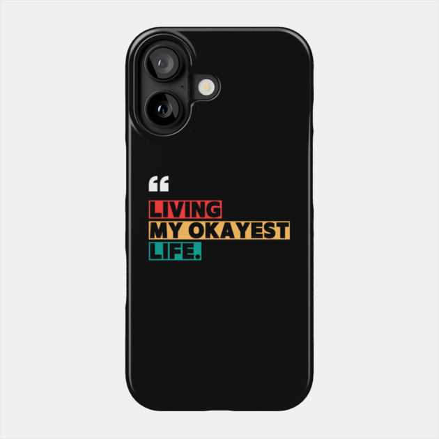 Funny Okayest Life Quote Phone Case by ilyass's Store 3