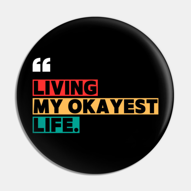 Funny Okayest Life Quote Pin by ilyass's Store 3