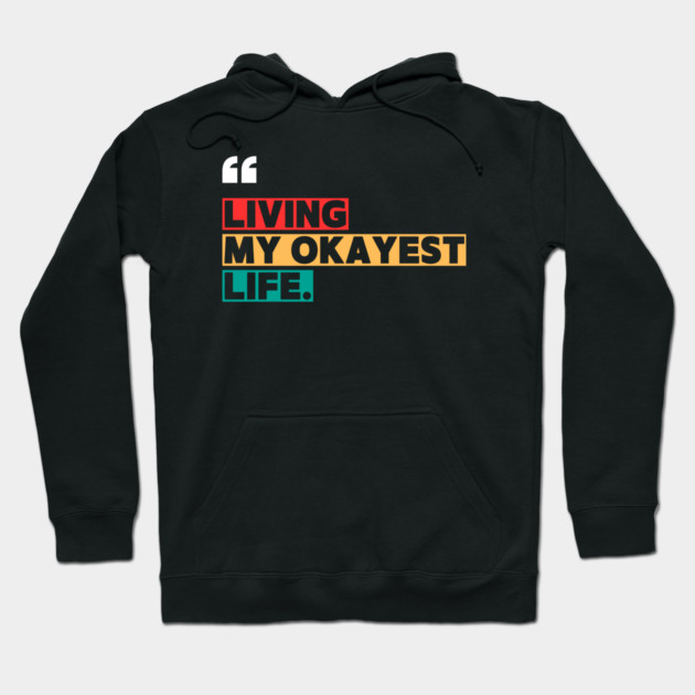 Funny Okayest Life Quote Hoodie by ilyass's Store 3