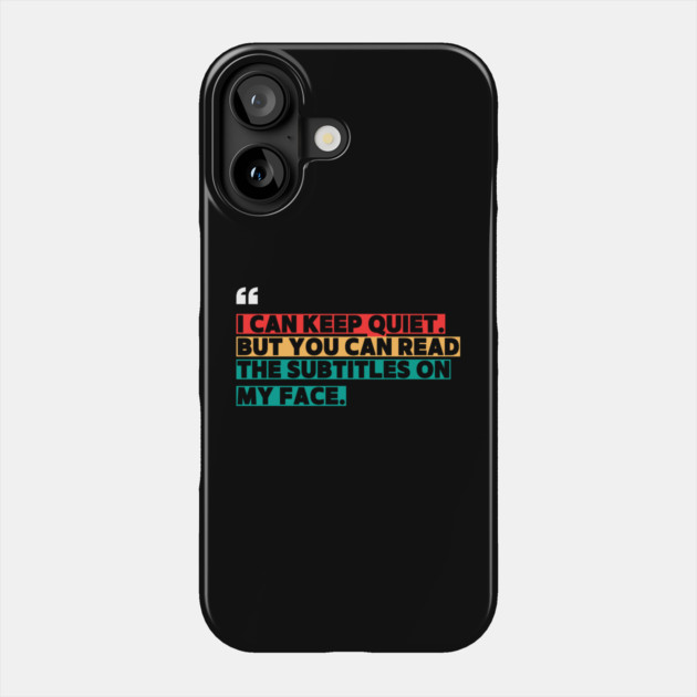 I Can Keep Quiet But You Can Read the Subtitles on My Face Phone Case by ilyass's Store 3
