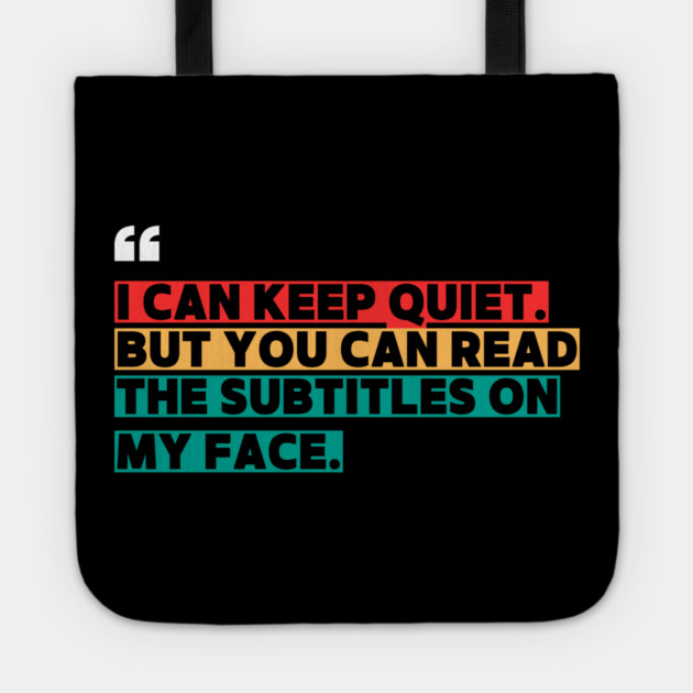 I Can Keep Quiet But You Can Read the Subtitles on My Face Tote by ilyass's Store 3