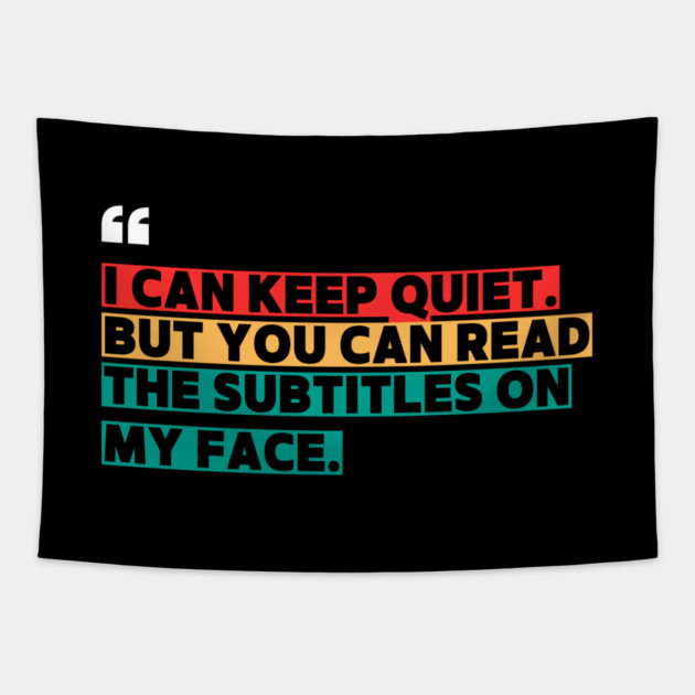 I Can Keep Quiet But You Can Read the Subtitles on My Face Tapestry by ilyass's Store 3