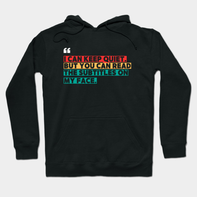 I Can Keep Quiet But You Can Read the Subtitles on My Face Hoodie by ilyass's Store 3