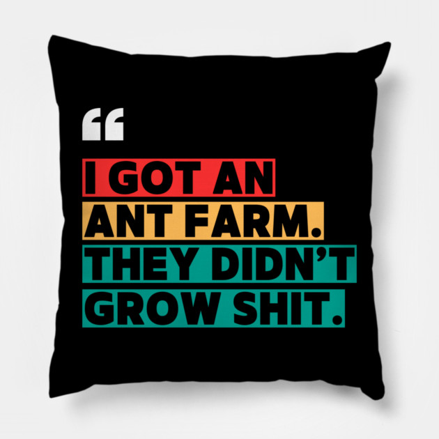 Ant Farm Joke – Sarcastic Quote Pillow by ilyass's Store 3