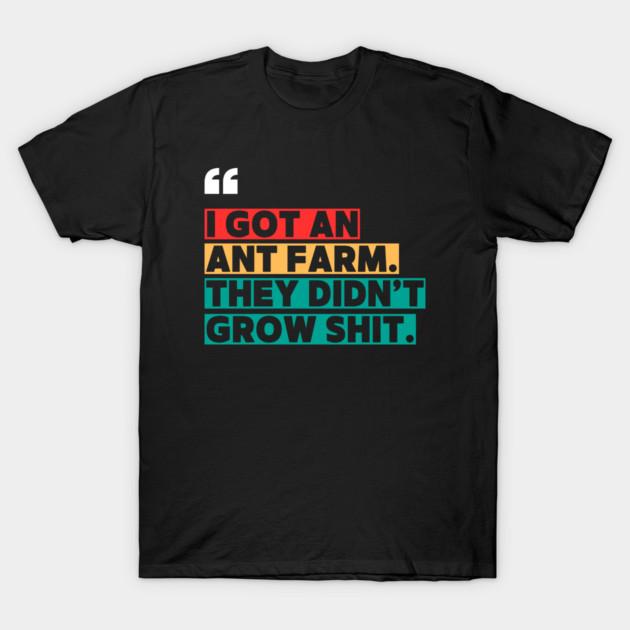 Ant Farm Joke – Sarcastic Quote T-Shirt by ilyass's Store 3