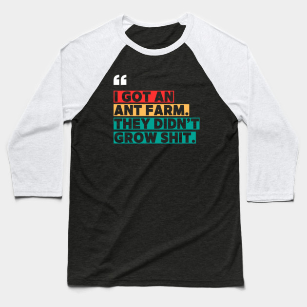 Ant Farm Joke – Sarcastic Quote Baseball T-Shirt by ilyass's Store 3