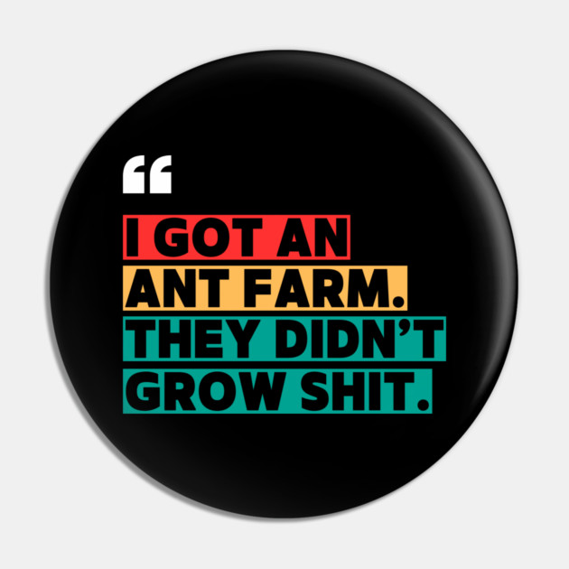 Ant Farm Joke – Sarcastic Quote Pin by ilyass's Store 3