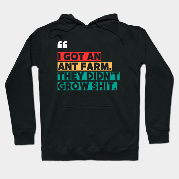 Ant Farm Joke – Sarcastic Quote Hoodie by ilyass's Store 3