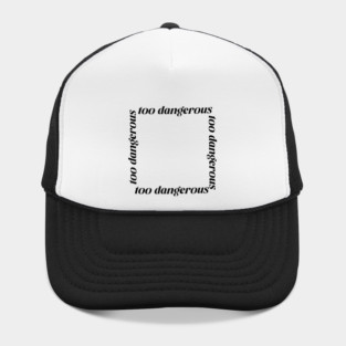 too dangerous white tee Hat
