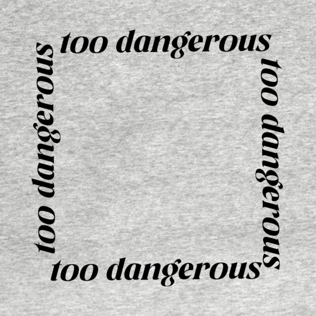too dangerous white tee by DuckyDee