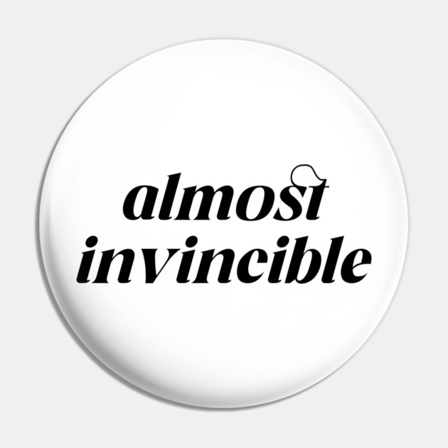 Almost invincible Design Pin by DuckyDee