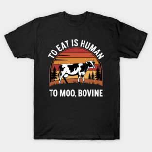 To Err is Human to Moo, Bovine I Farm Quote I Farmer T-Shirt