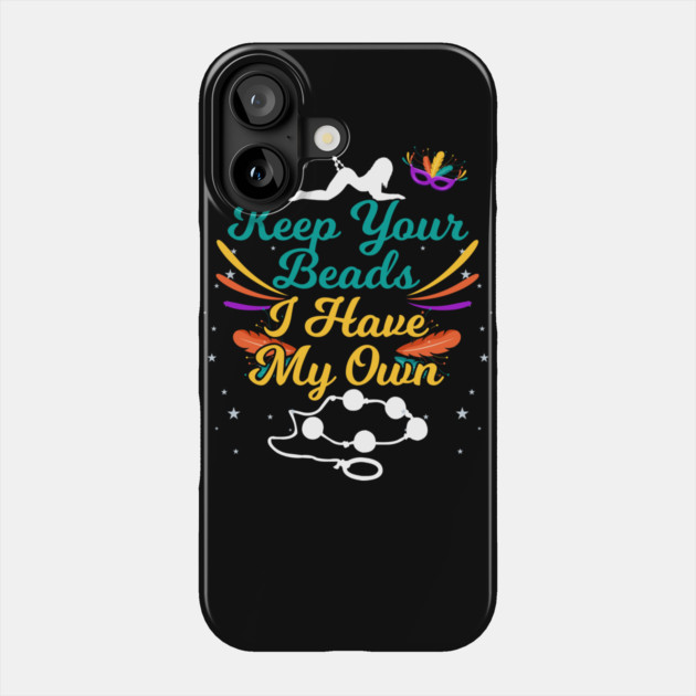 Keep Your Beads I Have My Own Sex Beads Mardi Gras Phone Case by belownormal