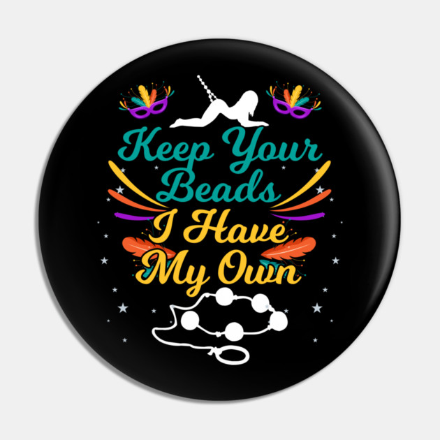 Keep Your Beads I Have My Own Sex Beads Mardi Gras Pin by belownormal