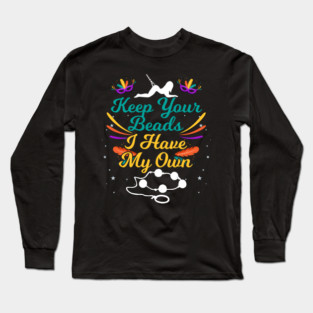 Keep Your Beads I Have My Own Sex Beads Mardi Gras Long Sleeve T-Shirt