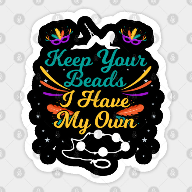 Keep Your Beads I Have My Own Sex Beads Mardi Gras Sticker by belownormal