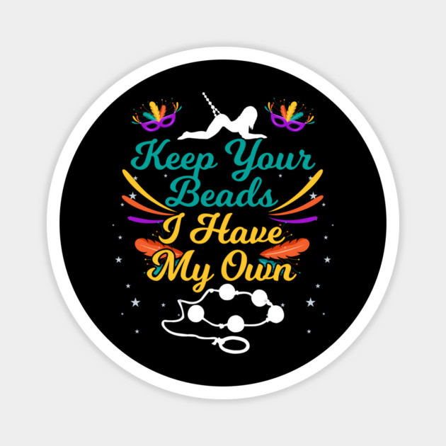 Keep Your Beads I Have My Own Sex Beads Mardi Gras Magnet by belownormal