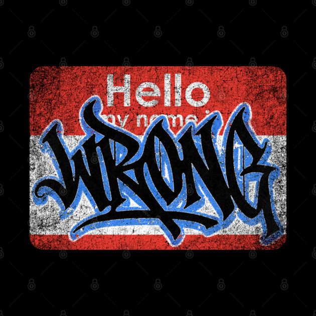 Hello My Name Is by Wrongteeshirt
