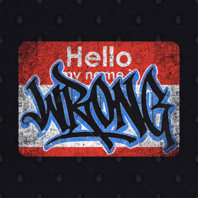Hello My Name Is by Wrongteeshirt