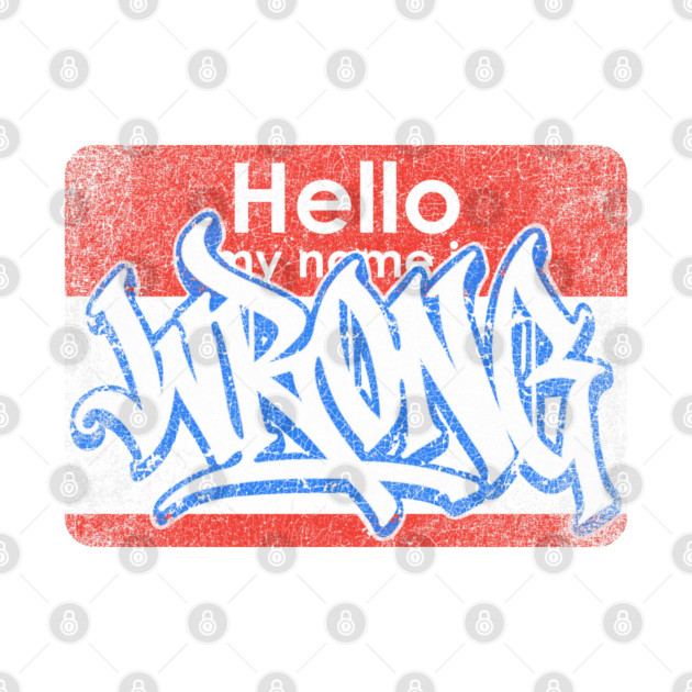 Hello My Name Is by Wrongteeshirt