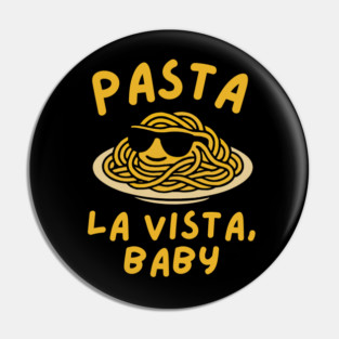 Pasta La Vista Baby Funny Pasta Pin