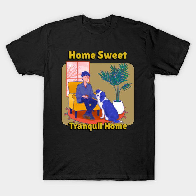 Home Sweet Tranquil Home Peaceful home T-Shirt by Lamount Tees