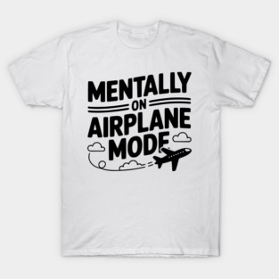 Mentally on Airplane Mode T-Shirt