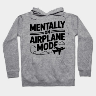 Mentally on Airplane Mode Hoodie