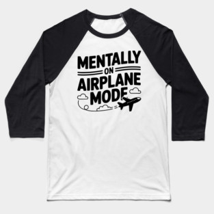 Mentally on Airplane Mode Baseball T-Shirt
