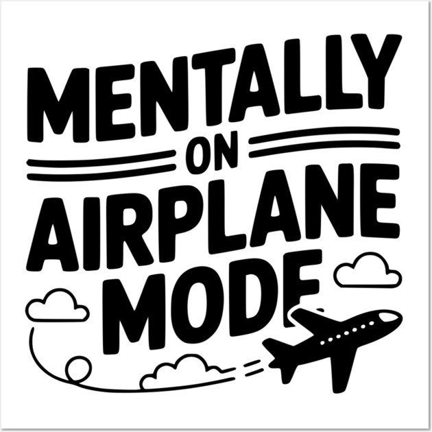Mentally on Airplane Mode Wall Art by Frank Ring