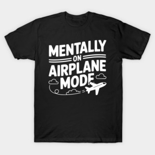 Mentally on Airplane Mode T-Shirt