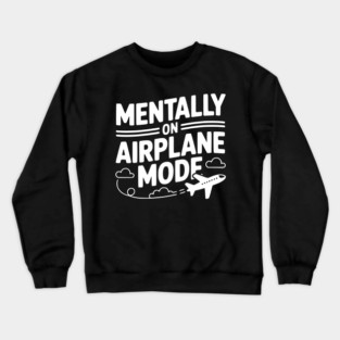 Mentally on Airplane Mode Crewneck Sweatshirt